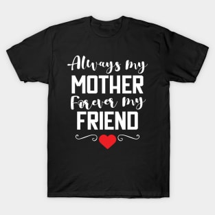 Always My Mother Forever My Friend T-Shirt gift T-Shirt